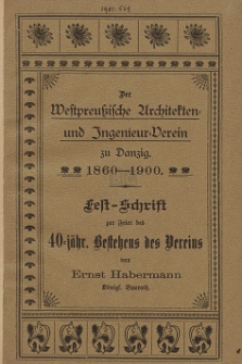 Der Westpreußische Architekten- und Ingenieur-Verein zu Danzig 1860-1900 : Fest-Schrift zur Feier des 40-jährigen Bestehens des Vereins
