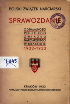 Sprawozdanie z działalności Rady i Zarządu Głównego oraz komisyj i instytucyj Polskiego Związku Narciarskiego w roku 1932-1933