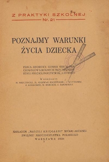 Poznajmy warunki życia dziecka : praca zbiorowa Komisji Sekcji Psychologów Szkolnych przy Towarzystwie Psychologicznem im. J. Joteyko