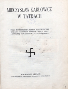 Mieczysław Karłowicz w Tatrach : pisma taternickie i zdjęcia fotograficzne wydane staraniem Zarzadu Sekcji Turystycznej Towarzystwa Tatrzańskiego