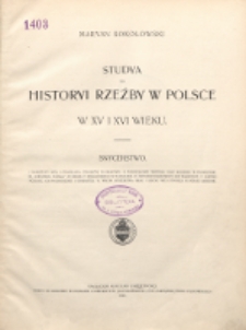Studya do historyi rzeźby w Polsce w XV i XVI wieku : snycerstwo. 1901