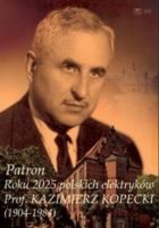 Patron Roku 2025 polskich elektryków Prof. Kazimierz Kopecki (1904-1984)