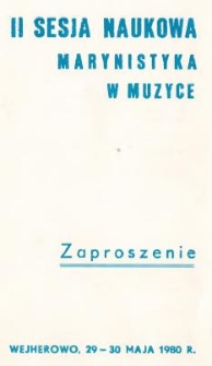 II Sesja Naukowa "Marynistyka w Muzyce" : zaproszenie : Wejherowo, 29-30 maja 1980 r. / organizatorzy: Międzywydziałowy Instytut Teorii Muzyki Państwowej Wyższej Szkoły Muzycznej w Gdańsku, Wydział Kultury i Sztuki Urzędu Wojewódzkiego w Gdańsku, Naczelnik Miasta Wejherowa
