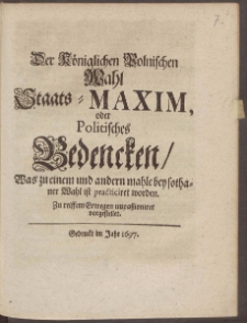 Der Königlichen Polnischen Wahl Staats-Maxim, oder Politisches Bedencken