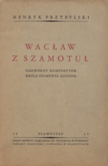 Wacław z Szamotuł - nadworny kompozytor króla Zygmunta Augusta