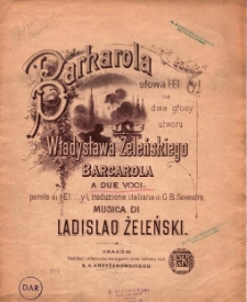 Barkarola : na dwa głosy = Barcarola a due voci / Władysława Żeleńskiego ; słowa (El...y) = parole di (El...y) traduzione italiana di G.B. Sovestre ; musica di Ladislao Żeleński