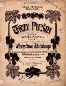 Trzy pieśni : do sł&oacute;w Adama Asnyka. 3, Siedzi ptaszek na drzewie / utworu Władysława Żeleńskiego