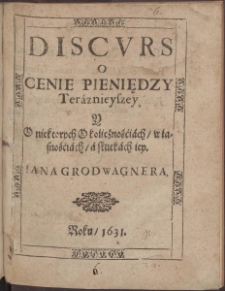 Discvrs o Cenie Pieniędzy Teraznieyszey Y O niektorych Okolicznościaxch