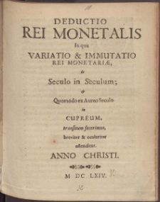 Deductio Rei Monetalis In qua Variatio & Immutatio Rei Monetari&aelig;