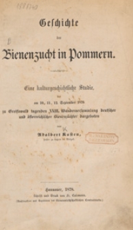 Geschichte der Bienenzucht in Pommern : eine kulturgeschichtliche Studie, der am 10., 11., 12.,. September 1878 zu Greifswald tagenden XXIII. Wanderversammlung deutscher und österreichischer Bienenzüchter dargeboten