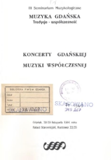 III Seminarium Muzykologiczne "Muzyka Gdańska. Tradycje - wsp&oacute;łczesność" : Gdańsk, 28-29 listopada 1991 roku, Ratusz Staromiejski, Korzenna 33/35 : koncerty gdańskiej muzyki wsp&oacute;łczesnej