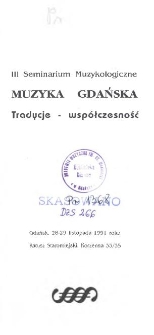 III Seminarium Muzykologiczne "Muzyka Gdańska. Tradycje - wsp&oacute;łczesność" : Gdańsk, 28-29 listopada 1991 roku, Ratusz Staromiejski, Korzenna 33/35 / organizatorzy: Instytut Teorii Muzyki Akademii Muzycznej w Gdańsku, Związek Kompozytor&oacute;w Polskich Oddział w Gdańsku, Gdańskie Towarzystwo Naukowe, Wojew&oacute;dzki Ośrodek Kultury w Gdańsku