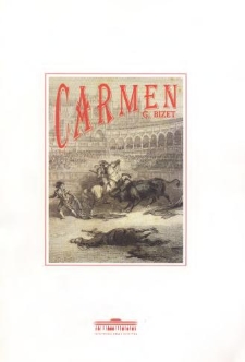 Georges Bizet - Carmen : opera w 4 aktach : libretto: Henri Mailhac i Ludovic Hal&eacute;vy na podstawie noweli Prospera M&eacute;rim&eacute;e ; muzykę recytatyw&oacute;w skomponował Ernest Guiraud : premiera w oryginalnej wersji językowej 17 wrzesnia 1994 roku