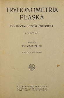 Trygonometria płaska : do użytku szk&oacute;ł średnich : z 116 rysunkami