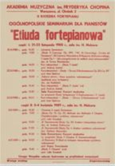 Og&oacute;lnopolskie Seminarium dla pianist&oacute;w "Etiuda fortepianowa" : część I: 21-23 listopada 1988 r., sala im. H. Melcera : część II: 3-4 kwietnia 1989 r., sala im. H. Melcera