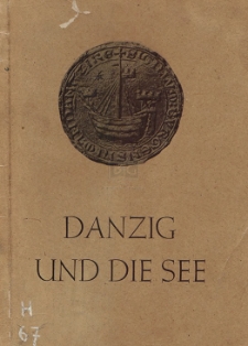 Danzig und die See : Gedanken zu der [...] vom Deutschen Seegeltungswerk [...] im Sommer 1944 veranstaltenten Ausstellung "Danzig und die See"