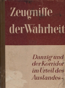 Zeugnisse der Wahrheit : Danzig und der Korridor im Urteil des Auslandes