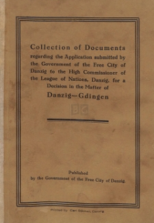 Collection of documents regarding the application submitted by the Government of the Free City of Danzig to the High Commissioner of the League of Nations, Danzig, for a decision in the matter of Danzig-Gdingen