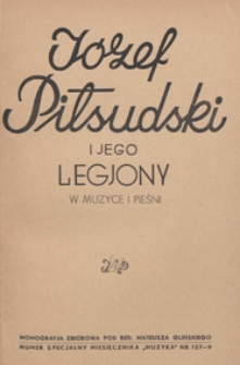 JÓZEF PIŁSUDSKI i jego legiony w muzyce i pieśni : monografia zbiorowa / pod red. Mateusza Glińskiego