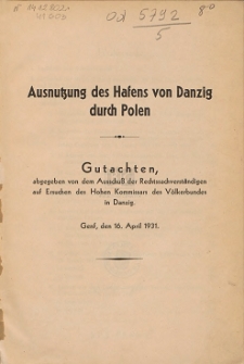 Ausnutzung des Hafens von Danzig durch Polen : Gutachten, abgegeben von dem Ausschuß der Rechtssachverständigen auf Ersuchen des Hohen Kommissars des Völkerbundes in Danzig. Genf, den 16. April 1931