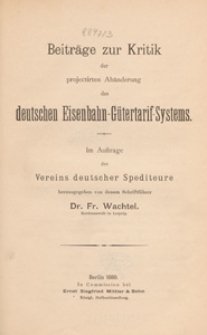 Beitr&auml;ge zur Kritik der projectirten Ab&auml;nderung des deutschen Eisenbahn-G&uuml;tertarif-Systems : im Auftrage des Vereins deutscher Spediteure