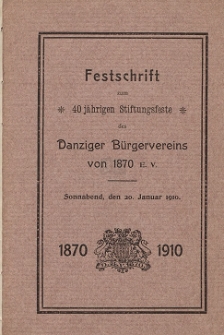 Festschrift zum 40 jährigen Stiftungsfeste des Danziger Bürgervereins von 1870 E. V. : Sonnabend, den 22. Januar 1910