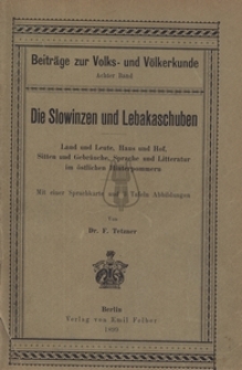 Die Slowinzen und Lebakaschuben. Land und Leute, Haus und Hof, Sitten und Gebrauche, Sprache und Litteratur im ostlichen Hinterpommern