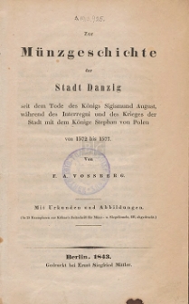 Zur Münzgeschichte der Stadt Danzig seit dem Tode des Königs Sigismund August, während des Interregni und des Krieges der Stadt mit dem Könige Stephan von Polen von 1572 bis 1577