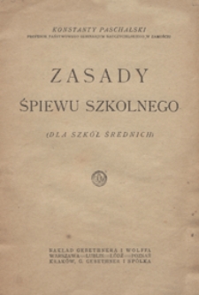 Zasady śpiewu szkolnego : (dla szk&oacute;ł średnich) / wstęp: Tadeusz Antoniewicz