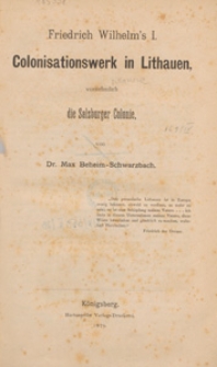 Friedrich Wilhelm's I Colonisationswerk in Lithauen : vornehmlich die Salzburger Colonie