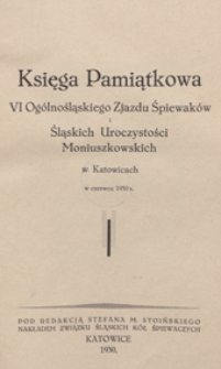 Księga pamiątkowa VI Og&oacute;lnopolskiego Zjazdu Śpiewak&oacute;w i Śląskich uroczystości Moniuszkowskich w Katowicach w czerwcu 1930 r. / red.: Stefan M. Stoiński