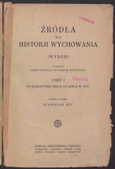 Źródła do historii wychowania ; cz. 1 : "Od starożytnej Grecji do końca w. XVII"