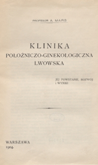 Klinika Położniczo-Ginekologiczna Lwowska : jej powstanie, rozwój i wyniki