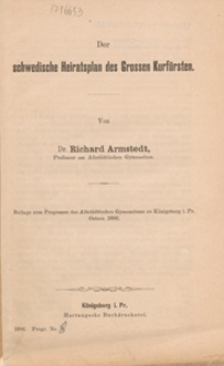 Der schwedische Heiratsplan des Grossen Kurf&uuml;rsten : Beilage zum Programm des Altst&auml;dtischen Gymnasiums K&ouml;nigsberg i Pr. Ostern 1896