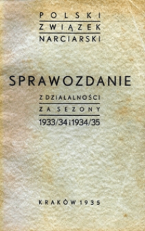 Sprawozdanie z działalności władz i organów Polskiego Związku Narciarskiego : za sezony 1933/34 i 1934/35