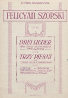 Ahaswer : [pieśń z cyklu] "Drei Lieder" op.13 no 1 : [na głos wysoki z tow. fortepianu] / Felicyan Szopski ; słowa E. Leszczyńskiego ; ins Deutsche übertr. von M. Hanftwurzel