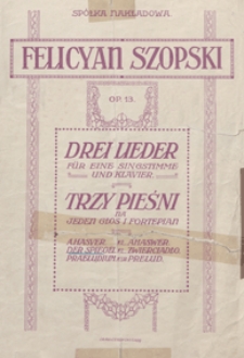 Zwierciadło = Der Spiegel : [pieśń z cyklu] "Drei Lieder" op.13 no 2 : [na głos wysoki z tow. fortepianu] / Felicyan Szopski ; słowa E. Leszczyńskiego ; ins Deutsche übertr. von M. Hanftwurzel