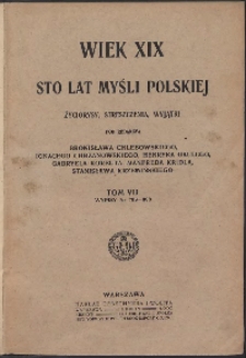 Wiek XIX : sto lat myśli polskiej : życiorysy, streszczenia, wyjątki. T. VII. Wypisy nr 798-880