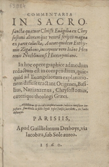 Commentaria In Sacrosancta quatuor Christi Eua[n]gelia ex Chrysostomi aliorumque veteru[m] scriptis magna ex parte collecta, Autore quidem Euthymio Zigabono, interprete vero Ioan[n]e Hentenio Nechliniensi Hieronymiano [...]