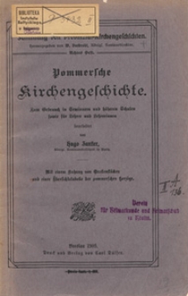 Pommersche Kirchengeschichte : zum Gebrauch in Seminaren und höheren Schulen sowie für Lehrer und Lehrerinnen : mit einem Anhang von Quellenstücken und einer Übersichtstabelle der pommerschen Herzöge