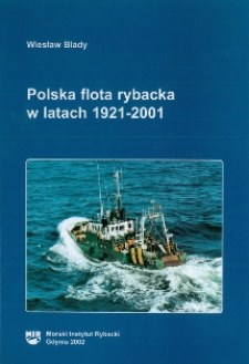 Polska flota rybacka w latach 1921-2001 : kalendarium tragicznych zdarzeń na statkach rybackich w latach 1945-2000