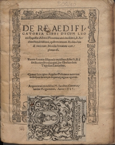 De Re Aedificatoria Libri Decem / \c Leonis Baptistae Alberti Florentini [...]. Recens summa diligentia capitibus distincti, & ascedis mendis repurgati, per Eberhardium Tappium Lunensem. Quanti hoc opus Angelus Politianus acerrimi iudictij uir fecerit, in sequenti pagina reperie