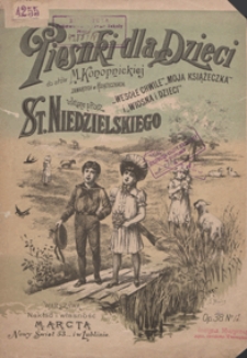 Piosenka majowa : [z cyklu] "Piosnki dla dzieci do sł&oacute;w M. Konopnickiej" : Es-dur : op.38 No 12 : [na głos z tow. fortepianu]