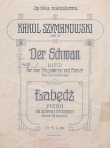 Der Schwan = Łabędź : Lied op.7 : f&uuml;r eine Singstimme und Clavier / Text von W. Berent ; ins Deutsche &uuml;bertr. von M. Hanftwurzel