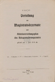 Verteilung der Magistratsdezernate und Arbeitsverteilungsplan des Kriegsernährungsamtes geltend vom 1. Juli 1918 ab.