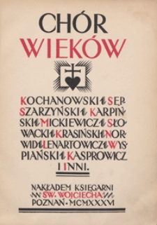 Chór wieków : antologia poetycka w układzie Wandy Miłaszewskiej, Jana Rembielińskiego i Stanisława Miłaszewskiego / z przedmową Jego Ekscelencji Ks. Arcybiskupa Józefa Teodorowicza