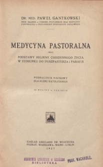 Medycyna pastoralna : oraz podstawy higjeny codziennego życia w stosunku do duszpasterza i parafji