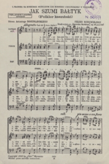 Jak szumi Bałtyk (folklor kaszubski) : [pieśń] G-dur op.42 nr 12 : na [6-głosowy] chór mieszany [a cappella] / słowa Antoniego Bogusławskiego
