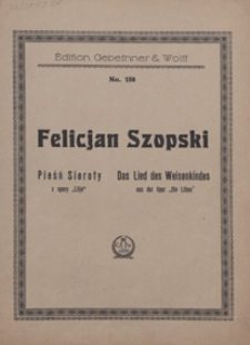 Lilje : pieśń sieroty z opery = Die Lilien : das Lied des Weisenkindes aus der Oper : na głos wysoki z tow. fortepianu / [słowa : S. Wyspiański, H. Zbierzchowski wg ballady A. Mickiewicza]