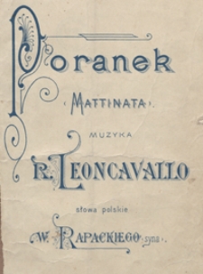 Poranek = Mattinata : [pieśń E-dur : na sopran lub tenor z tow. fortepianu] / słowa pol. Władysława Rapackiego (syna)
